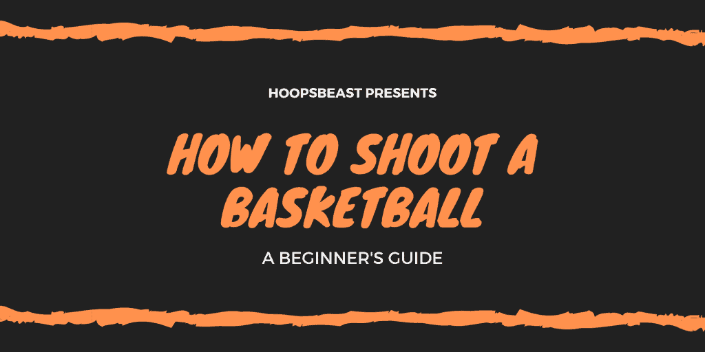 How To Shoot A Basketball (Comprehensive Guide) - Hoopsbeast